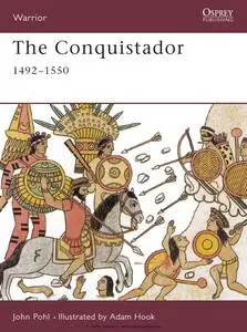 The Conquistador 1492-1550 (Warrior 40)
