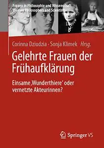 Gelehrte Frauen der Frühaufklärung: Einsame ‚Wunderthiere‘ oder vernetzte Akteurinnen?