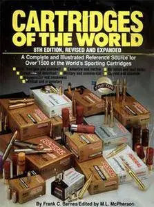 Cartridges of the World: A Complete and Illustrated Reference Source for over 1500 of the World's Sporting Cartridges (Repost)