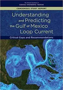 Understanding and Predicting the Gulf of Mexico Loop Current: Critical Gaps and Recommendations