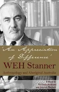 An Appreciation of Difference: WEH Stanner and Aboriginal Australia