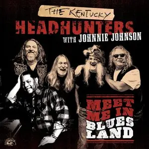 The Kentucky Headhunters With Johnnie Johnson - Meet Me In Bluesland (2015)