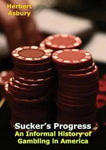 Sucker’s Progress: An Informal History of Gambling in America