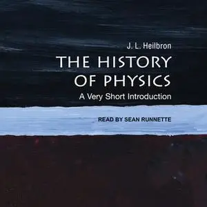 «The History of Physics» by J.L. Heilbron