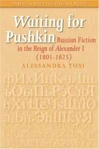 Waiting for Pushkin: Russian Fiction in the Reign of Alexander I (1801-1825) 