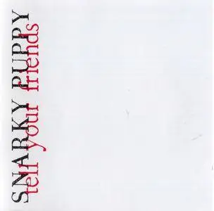 Snarky Puppy - Tell Your Friends (2012) {Art Of Groove MIG 80150 CD rec 2009}