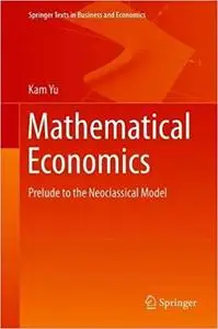 Mathematical Economics: Prelude to the Neoclassical Model