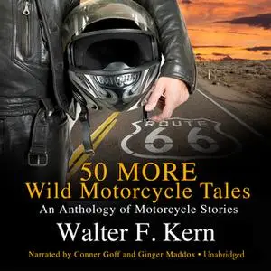 «50 MORE Wild Motorcycle Tales» by Walter F. Kern