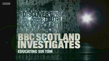 BBC - Scotland Investigates: Educating Sir Tom (2016)