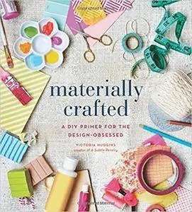 Materially Crafted: A DIY Primer for the Design-Obsessed