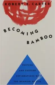 Becoming Bamboo: Western and Eastern Explorations of the Meaning of Life