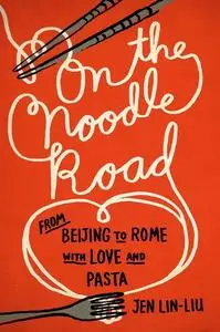 On the Noodle Road: From Beijing to Rome, with Love and Pasta (repost)