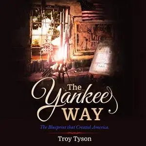 The Yankee Way: The Blueprint That Created America [Audiobook]