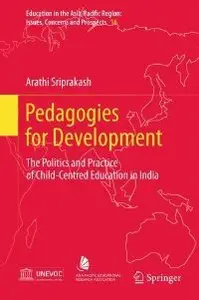 Pedagogies for Development: The Politics and Practice of Child-Centred Education in India