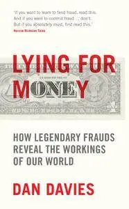 Lying for Money: How Legendary Frauds Reveal the Workings of Our World