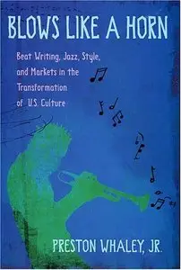 Blows Like a Horn: Beat Writing, Jazz, Style, and Markets in the Transformation of U.S. Culture