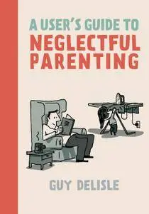 A Users Guide to Neglectful Parenting 2015 digital