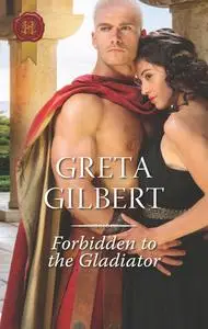 «Forbidden To The Gladiator» by Greta Gilbert