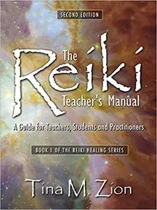The Reiki Teacher's Manual: A Guide for Teachers, Students, and Practitioners