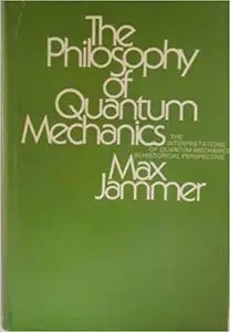 The Philosophy of Quantum Mechanics: The Interpretations of Quantum Mechanics in Historical Perspective