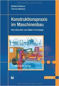 Konstruktionspraxis im Maschinenbau: Vom Einzelteil zum Maschinendesign (Auflage: 4) 