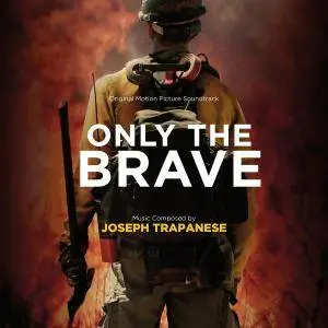 Joseph Trapanese - Only The Brave (Original Motion Picture Soundtrack) (2017)