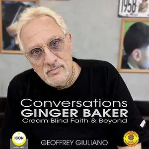 «Conversations Ginger Baker Cream Blind Faith & Beyond» by Geoffrey Giuliano