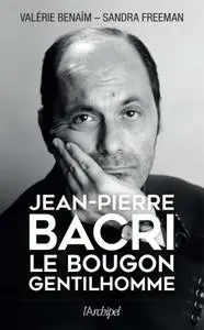 Valérie Bénaïm, Jean-Pierre Bacri, "Jean-Pierre Bacri : Le bougon gentilhomme"