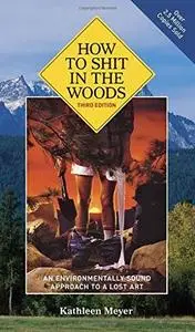 How to Shit in the Woods, 3rd Edition: An Environmentally Sound Approach to a Lost Art