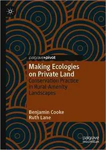 Making Ecologies on Private Land: Conservation Practice in Rural-Amenity Landscapes