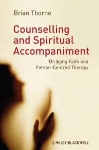 Counselling and Spiritual Accompaniment: Bridging Faith and Person-Centred Therapy (repost)