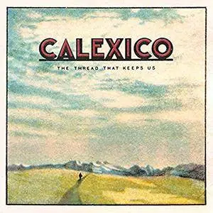 Calexico - The Thread That Keeps Us (2018)