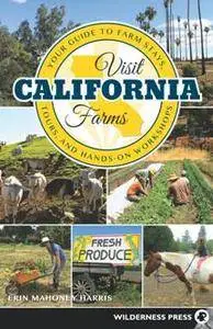 Visit California Farms : Your Guide to Farm Stays, Tours, and Hands-On Workshops