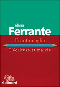 Frantumaglia: L'écriture et ma vie - Elena Ferrante