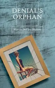 «Denial's Orphan» by Warren Stephens