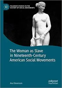 The Woman as Slave in Nineteenth-Century American Social Movements