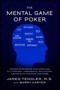 The Mental Game of Poker: Proven Strategies for Improving Tilt Control, Confidence, Motivation, Coping with Variance (Repost)
