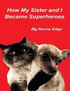 «How My Sister and I Became Superheroes» by Steven Edge