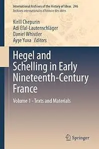 Hegel and Schelling in Early Nineteenth-Century France: Volume 1 - Texts and Materials