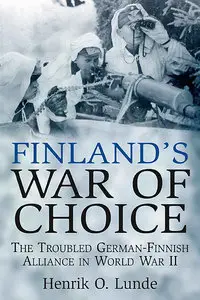 Finland's War of Choice: The Troubled German-Finnish Alliance in World War II