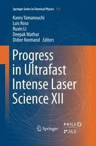 Progress in Ultrafast Intense Laser Science XII [Repost]