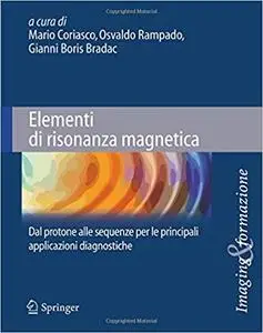 Elementi di risonanza magnetica: Dal protone alle sequenze per le principali applicazioni diagnostiche