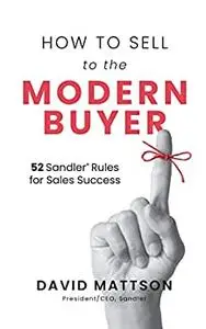 How to Sell to the Modern Buyer: 52 Sandler Rules for Sales Success
