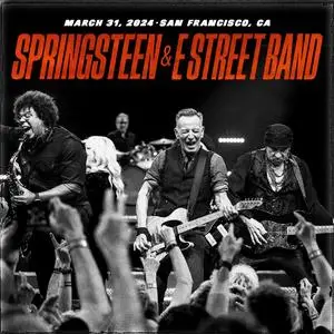Bruce Springsteen & The E Street Band - 2024-03-31 - Chase Center, San Francisco, CA (2024)