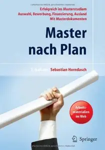 Master nach Plan: Erfolgreich ins Masterstudium: Auswahl, Bewerbung, Finanzierung, Auslandsstudium, mit Musterdokumenten