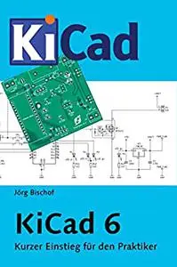 KiCad 6: Kurzer Einstieg für den Praktiker (German Edition)