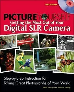 James Karney, Terrence Karney "Picture Yourself Getting the Most Out of Your Digital SLR Camera"