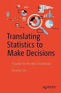 Translating Statistics to Make Decisions: A Guide for the Non-Statistician