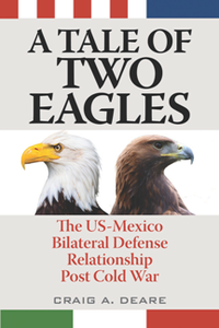 A Tale of Two Eagles : The US-Mexico Bilateral Defense Relationship Post Cold War