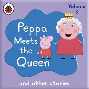 «Peppa Pig: Peppa Meets the Queen and Other Audio Stories» by Ladybird
